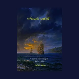 Amerika Onthuld - De Eerste Reisverslagen 1492-1499