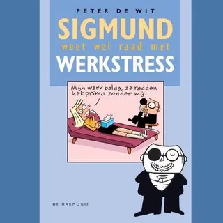 Peter de Wit Sigmund Weet Wel Raad Met Werkstress / Sigmund Weet Wel Raad Met