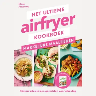 Het Ultieme Airfryer Boek - Makkelijke Maaltijden
