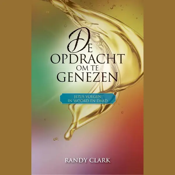 Randy Clark De Opdracht Om Te Genezen thumbnail