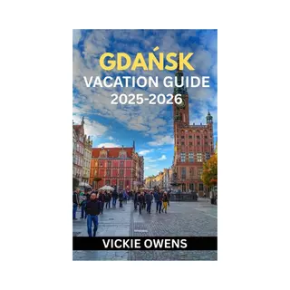 Vacation Companion 2025-2026- GdaŃsk Vacation Guide 2025-2026