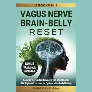 Vagus Nerve Mind-Heart-Belly Healing- Vagus Nerve Brain-Belly Reset (2 Books In 1)