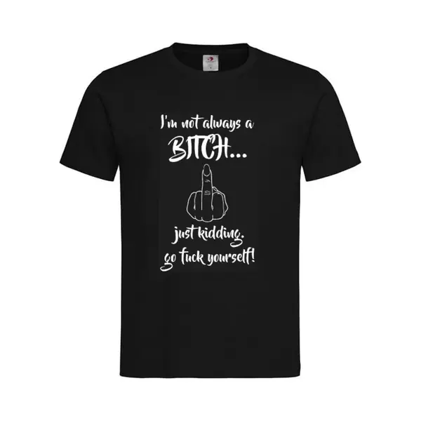 T-shirt Unisex Volwassenen Lol - Carnaval - Kermis - Feestje - Grappig - Humor - Tekst "I'm Not Always A Bitch... Just Kidding. Go Fuck Yourself!" Op thumbnail