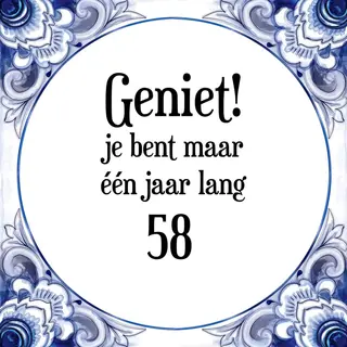 Merkloos ‘ Verjaardag Tegeltje Met Spreuk (58 Jaar, Geniet! Je Bent Maar één Jaar 58! + Cadeau Verpakking & Plakhanger