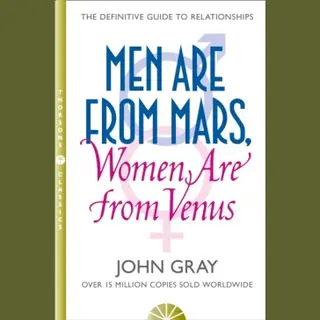 John Gray Men Are From Mars, Women Are From Venus. How To Get What You Want In Your Relationships