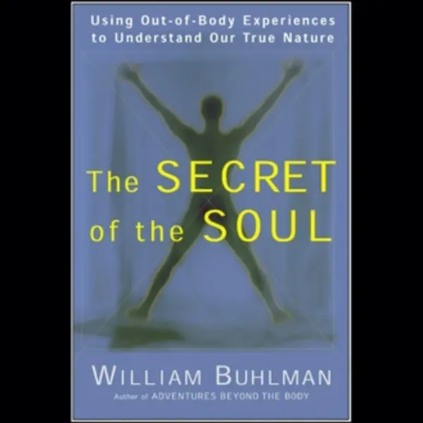 HarperCollins The Secret Of The Soul , Using Out-of-Body Experiences To Understand Our True Nature thumbnail