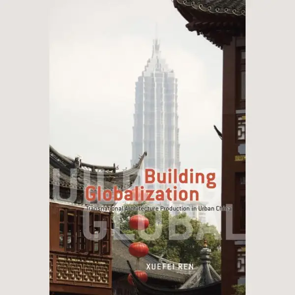 Building Globalization - Transnational Architecture Production In Urban China thumbnail