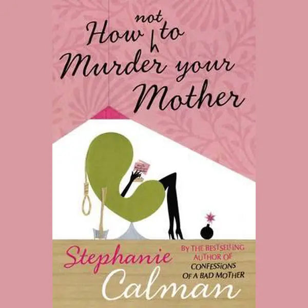 Stephanie Calman How Not To Murder Your Mother thumbnail