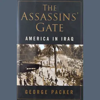 George Packer The Assassins' Gate