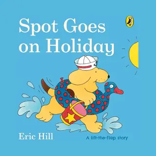 Eric Hill Spot Goes On Holiday (Spot - Original Lift The Flap)