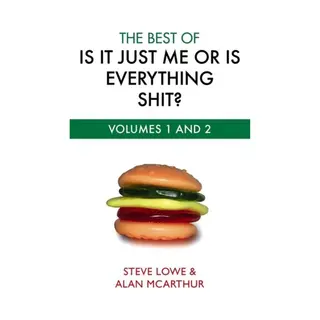 Steve Lowe Best Of Is It Just Me Or Is Everything Shit?
