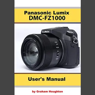 The Panasonic Dmc-Fz1000 User's Manual