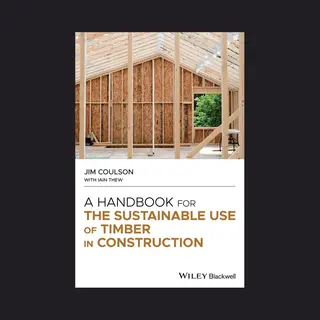 A Handbook For The Sustainable Use Of Timber In Construction
