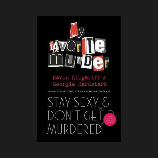 Orion Publishing Co Stay Sexy And Don't Get Murdered , The Definitive How-To Guide From The My Favorite Murder Podcast thumbnail