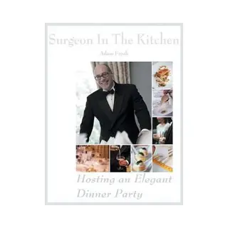 Adam Frosh Hosting An Elegant Dinner Party, The Surgeon In The Kitchen