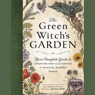 Adams Media Corporation The Green Witch's Garden , Your Complete Guide To Creating And Cultivating A Magical Garden Space