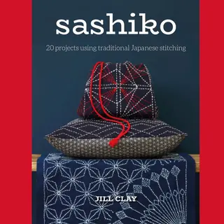 Sashiko, 20 Projects Using Traditional Japanese Stitching