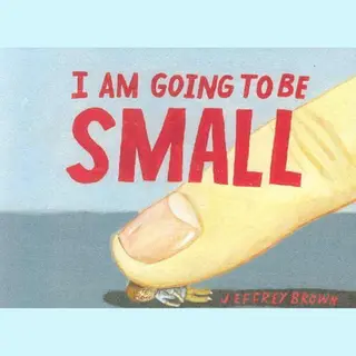 Jeffrey Brown I Am Going To Be Small
