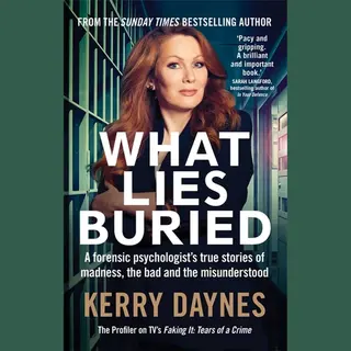 Octopus Publishing Group What Lies Buried , A Forensic Psychologist's True Stories Of Madness, The Bad And The Misunderstood