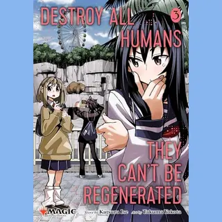 Viz Media, Subs. of Shogakukan Inc Destroy All Humans. They Can't Be Regenerated. A Magic, The Gathering Manga, Vol. 3