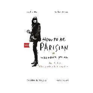Anne Berest How To Be Parisian Wherever You Are, Liebe, Stil Und Lässigkeit à La Française - Deutsche Ausgabe