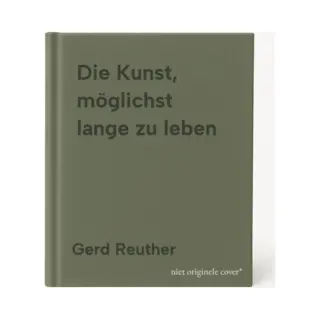 Gerd Reuther Die Kunst, Möglichst Lange Zu Leben