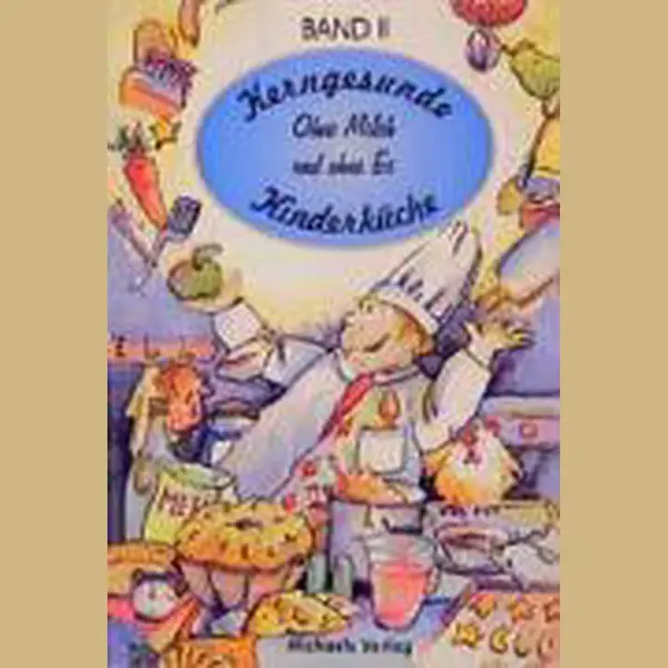 Kerngesunde Kinderküche 2. Ohne Milch Und Ohne Ei thumbnail