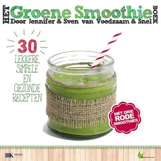 Jennifer & Sven Het Groene Smoothieboek / Voedzaam & Snel