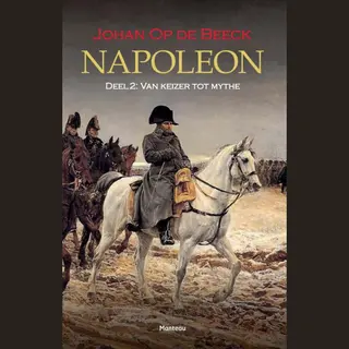 Napoleon Deel 2; Van Keizer Tot Mythe