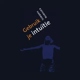 Kathryn Harwig Gebruik Je Intuïtie