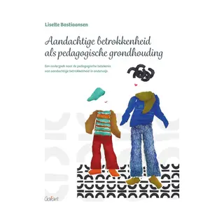 Lisette Bastiaansen Aandachtige Betrokkenheid Als Pedagogische Grondhouding