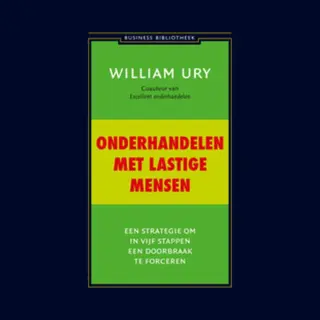 William Ury Onderhandelen Met Lastige Mensen / Business Bibliotheek
