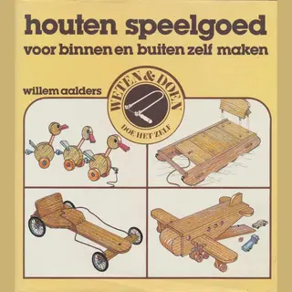 Willem Aalders Houten Speelgoed Voor Binnen En Buiten Zelf Maken