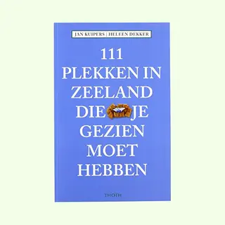 111 Plekken In Zeeland Die Je Gezien Moet Hebben