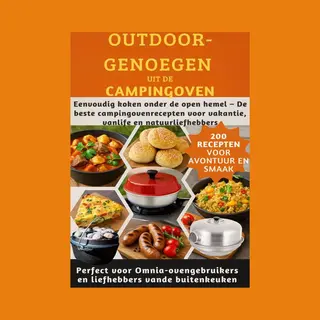 Outdoor-Genoegen Uit De Campingoven, 200 Recepten Voor Avontuur En Smaak-Perfect Voor Omnia-ovengebruikers En Liefhebbers Vande Buitenkeuken
