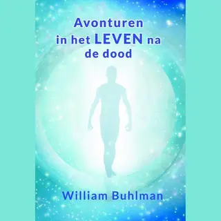 William Buhlman Avonturen In Het Leven Na De Dood