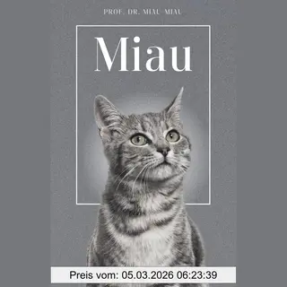 Miau - Die Biografie Von Prof. Dr. Miau-Miau