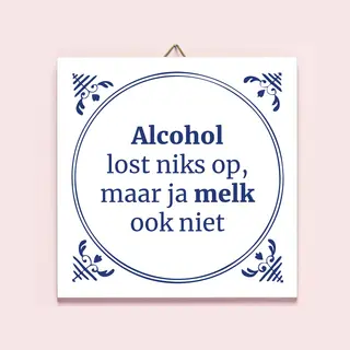 Ditverzinjeniet.nl Tegeltje Alcohol Lost Niks Op Van Ditverzinjeniet