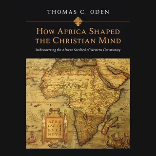 How Africa Shaped The Christian Mind