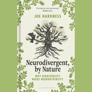 Bloomsbury Publishing Plc Neurodivergent, By Nature , Why Biodiversity Needs Neurodiversity