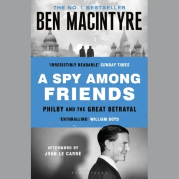 Bloomsbury Publishing Plc A Spy Among Friends , Kim Philby And The Great Betrayal thumbnail