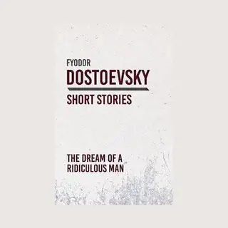 Fyodor Dostoevsky The Dream Of A Ridiculous Man