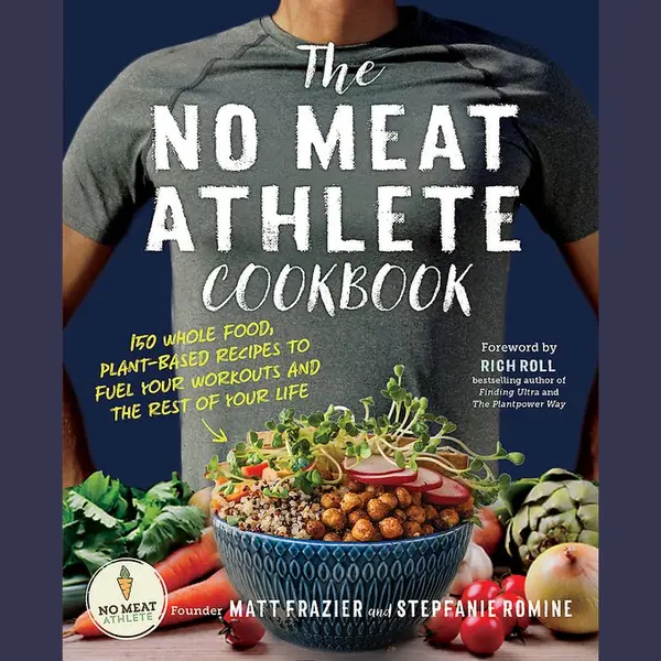 Matt Frazier The No Meat Athlete Cookbook, Whole Food, Plant-Based Recipes To Fuel Your Workouts And The Rest Of Your Life, Whole Food, Plant-Based Recipes To thumbnail