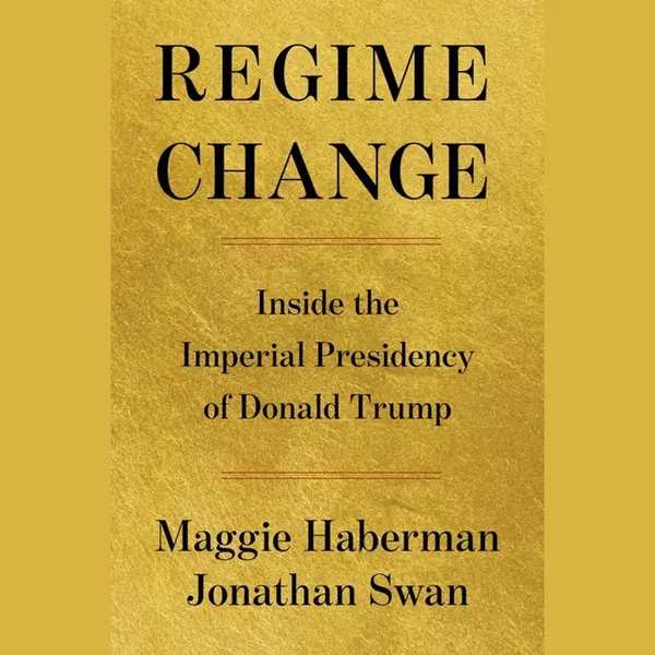 Regime Change, Inside The Imperial Presidency Of Donald Trump thumbnail