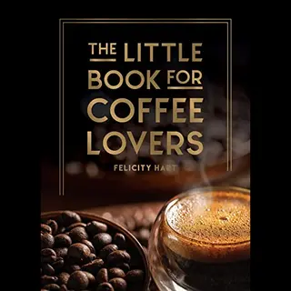 Octopus Publishing Group The Little Book For Coffee Lovers , Recipes, Trivia And How To Brew Great Coffee, The Perfect Gift For Any Aspiring Barista