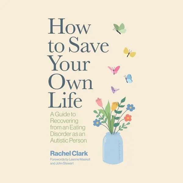 How To Save Your Own Life, A Guide To Recovering From An Eating Disorder As An Autistic Person thumbnail