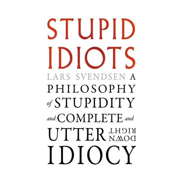 Reaktion Books Stupid Idiots, A Philosophy Of Stupidity And Complete And Utter Downright Idiocy thumbnail