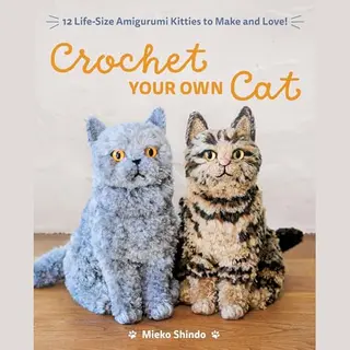 World Book Media Crochet Your Own Cat , 12 Life-Size Amigurumi Kitties To Make And Love!