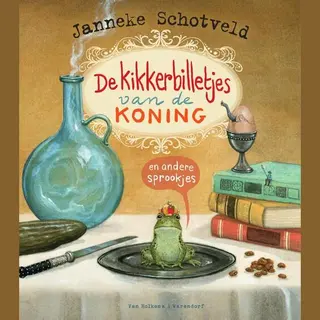Janneke Schotveld De Kikkerbilletjes Van De Koning En Andere Sprookjes