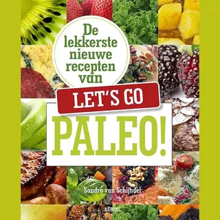 Sandra van Schijndel De Lekkerste Nieuwe Recepten Van Let's Go Paleo!